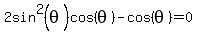 2sin%5E2%28theta%29+cos%28theta%29+-+cos%28theta%29+=+0