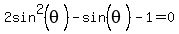 2sin%5E2%28theta%29-sin%5E%22%22%28theta%29-1+=+0