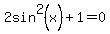 2sin%5E2%28x%29%2B1=0