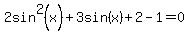 2sin%5E2%28x%29%2B3sin%28x%29%2B2-1=0