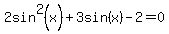 2sin%5E2%28x%29%2B3sin%28x%29-2=0