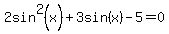 2sin%5E2%28x%29%2B3sin%28x%29-5=0