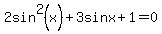 2sin%5E2%28x%29%2B3sinx%2B1=0