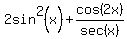 2sin%5E2%28x%29%2Bcos%282x%29%2Fsec%28x%29