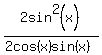 2sin%5E2%28x%29%2F+%282cos%28x%29sin%28x%29%29