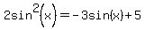 2sin%5E2%28x%29=-3sin%28x%29%2B5