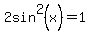 2sin%5E2%28x%29+=+1