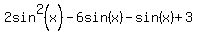 2sin%5E2%28x%29+-+6sin%28x%29+-+sin%28x%29+%2B+3