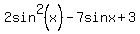 2sin%5E2%28x%29+-+7+sin+x+%2B+3