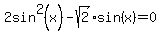 2sin%5E2%28x%29+-+sqrt%282%29%2Asin%28x%29+=+0