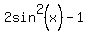 2sin%5E2%28x%29-1
