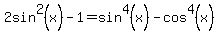 2sin%5E2%28x%29-1=sin%5E4%28x%29-cos%5E4%28x%29
