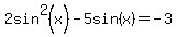 2sin%5E2%28x%29-5sin%28x%29=-3