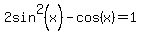 2sin%5E2%28x%29-cos%28x%29+=1