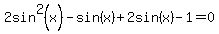 2sin%5E2%28x%29-sin%28x%29%2B2sin%28x%29-1=0