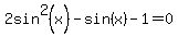 2sin%5E2%28x%29-sin%28x%29-1=0