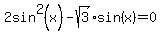 2sin%5E2%28x%29-sqrt%283%29sin%28x%29=0