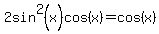 2sin%5E2%28x%29cos%28x%29=cos%28x%29