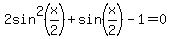 2sin%5E2%28x%2F2%29%2Bsin%28x%2F2%29-1+=+0
