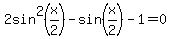2sin%5E2%28x%2F2%29-sin%28x%2F2%29-1+=+0