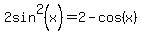2sin%5E2+%28x%29+=+2+-+cos+%28x%29