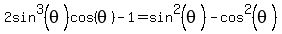 2sin%5E3%28theta%29cos%28theta%29-1=sin%5E2%28theta%29-cos%5E2%28theta%29