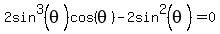 2sin%5E3%28theta%29cos%28theta%29-2sin%5E2%28theta%29=0