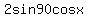 2sin90cosx