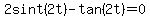 2sint%282t%29-tan%282t%29=0