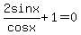 2sinx%2Fcosx%2B1=0