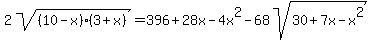 2sqrt%28%2810-x%29%283%2Bx%29%29=396%2B28x-4x%5E2-68sqrt%2830%2B7x-x%5E2%29+