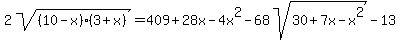 2sqrt%28%2810-x%29%283%2Bx%29%29=409%2B28x-4x%5E2-68sqrt%2830%2B7x-x%5E2%29-13