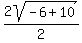 2sqrt%28-6%2B10%29%2F2