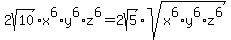 2sqrt%2810%29%2Ax%5E6%2Ay%5E6%2Az%5E6=2sqrt%285%29%2Asqrt%28x%5E6%2Ay%5E6%2Az%5E6%29
