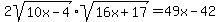 2sqrt%2810x-4%29%2Asqrt%2816x%2B17%29=+49x-42