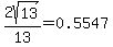 2sqrt%2813%29%2F13=0.5547