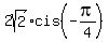 2sqrt%282%29%2Acis%28-pi%2F4%29