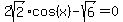 2sqrt%282%29%2Acos%28x%29+-+sqrt%286%29=+0