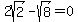 2sqrt%282%29+-+sqrt%288%29=0