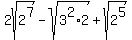 2sqrt%282%5E7%29-sqrt%283%5E2%2A2%29%2Bsqrt%282%5E5%29