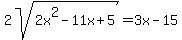 2sqrt%282x%5E2-11x%2B5%29=3x-15