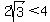 2sqrt%283%29+%3C+4