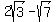 2sqrt%283%29-sqrt%287%29