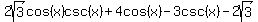2sqrt%283%29cos%28x%29csc%28x%29%2B4cos%28x%29-3csc%28x%29-2sqrt%283%29
