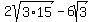 2sqrt%283%2A15%29-6sqrt%283%29