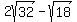 2sqrt%2832%29+-+sqrt%2818%29