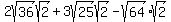 2sqrt%2836%29sqrt%282%29%2B3sqrt%2825%29sqrt%282%29-sqrt%2864%29sqrt%282%29%29