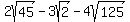 2sqrt%2845%29-3sqrt%282%29-4sqrt%28125%29+