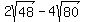 2sqrt%2848%29+-+4sqrt%2880%29