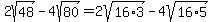 2sqrt%2848%29+-+4sqrt%2880%29+=+2sqrt%2816%2A3%29+-+4sqrt%2816%2A5%29